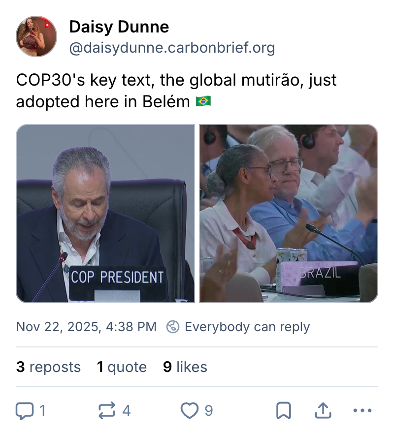 Daisy Dunne on Bluesky (username @daisydunne.carbonbrief.org): COP30's key text, the global mutirão, just adopted here in Belém. Two photos attached to the post, one of Brazil's delegation and one of the COP President.