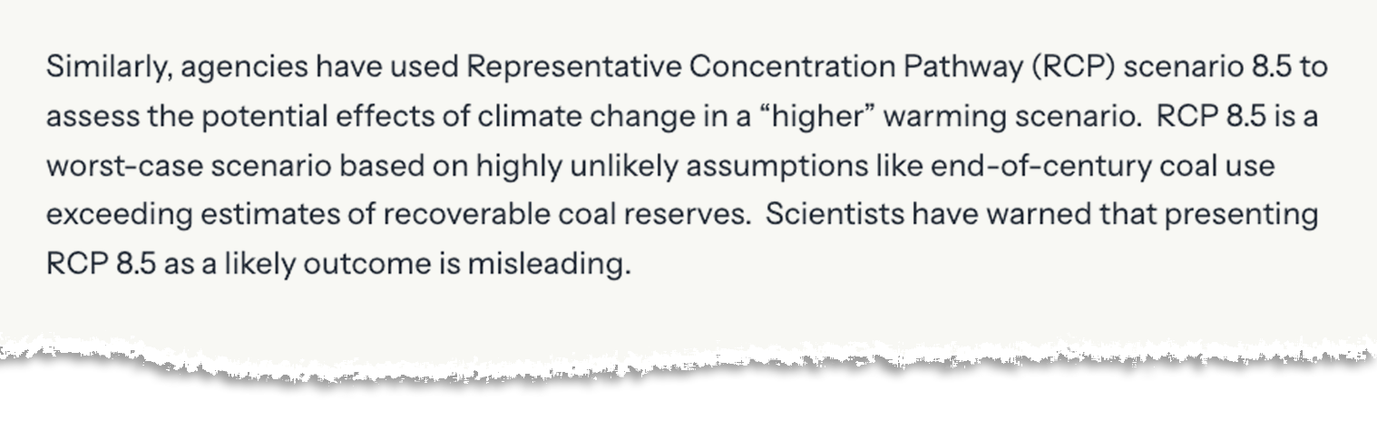 Excerpt from White House executive order, saying: "Similarly, agencies have used Representative Concentration Pathway (RCP) scenario 8.5 to assess the potential effects of climate change in a “higher” warming scenario. RCP 8.5 is a worst-case scenario based on highly unlikely assumptions like end-of-century coal use exceeding estimates of recoverable coal reserves. Scientists have warned that presenting RCP 8.5 as a likely outcome is misleading."