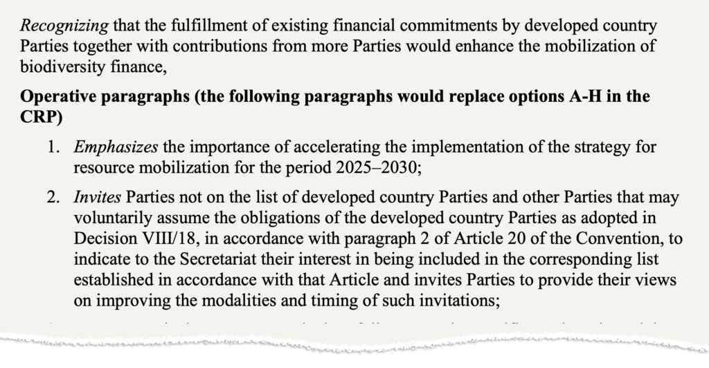 A key paragraphs from a minister’s non-paper on nature finance published on 29 October. The text says: "Operative paragraphs (the following paragraphs would replace options A-H in the CRP) 1. Emphasizes the importance of accelerating the implementation of the strategy for resource mobilization for the period 2025–2030; 2. Invites Parties not on the list of developed country Parties and other Parties that may voluntarily assume the obligations of the developed country Parties as adopted in Decision VIII/18, in accordance with paragraph 2 of Article 20 of the Convention, to indicate to the Secretariat their interest in being included in the corresponding list established in accordance with that Article and invites Parties to provide their views on improving the modalities and timing of such invitations;"