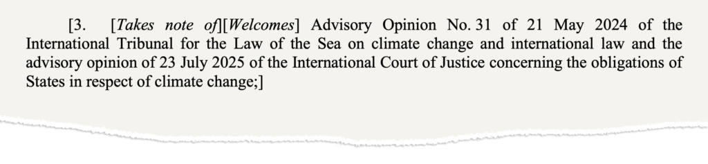 A draft version of the biodiversity and climate change text from 30 October. The text says: [3. [Takes note of][Welcomes] Advisory Opinion No. 31 of 21 May 2024 of the International Tribunal for the Law of the Sea on climate change and international law and the advisory opinion of 23 July 2025 of the International Court of Justice concerning the obligations of States in respect of climate change;]